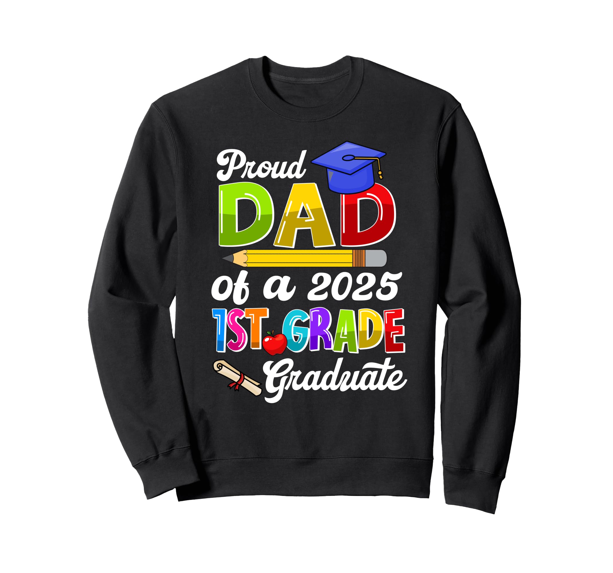 Proud Dad 2025 1St Grade Sweatshirt - Casual Everyday Wear Men Women - T-Shirt, Sweatshirt, Hoodie