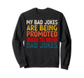 Funny My Bad Jokes Are Being Sweatshirt - Streetwear Style for Adults - T-Shirt, Sweatshirt, Hoodie