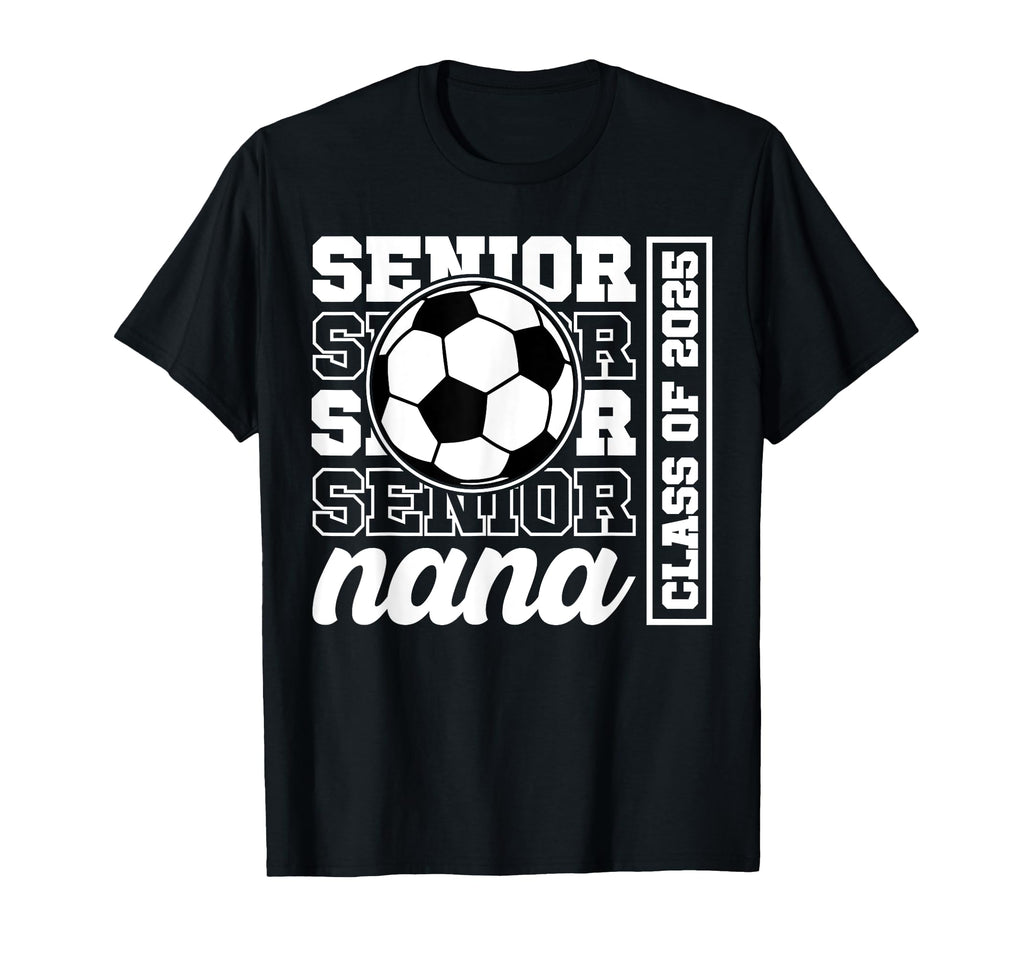 Soccer Senior Nana Class 2025 T-Shirt - Fun Novelty Design for Adults - T-Shirt, Sweatshirt, Hoodie