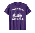 Mens Golfing This Is How We Roll Funny T-Shirt - Streetwear Style Unisex - T-Shirt, Sweatshirt, Hoodie