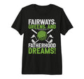Fairways Greens And Fatherhood T-Shirt - Casual Everyday Wear for Adults - T-Shirt, Sweatshirt, Hoodie