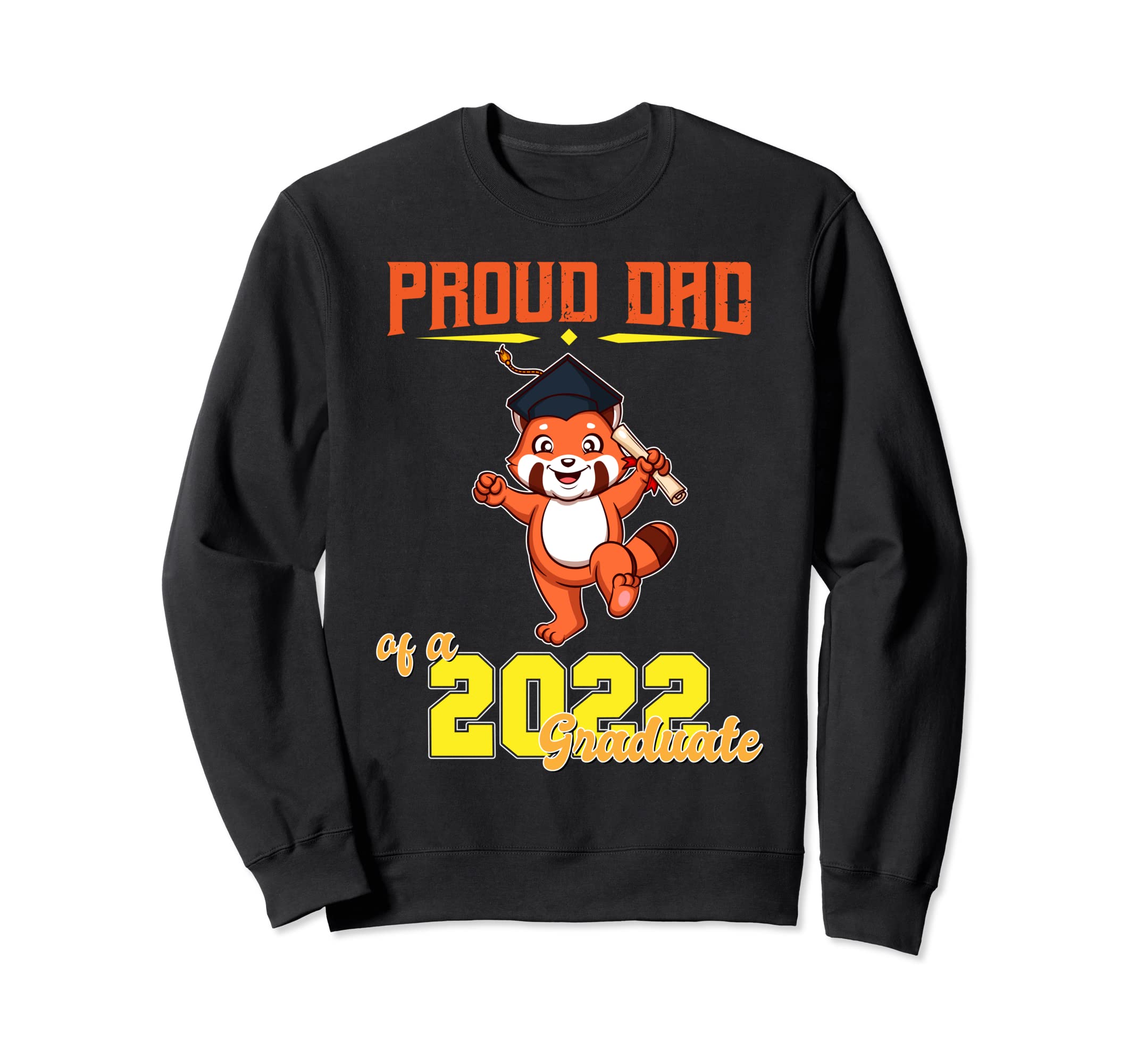 Proud Dad 2022 Graduate School Sweatshirt - Streetwear Style Men Women - T-Shirt, Sweatshirt, Hoodie