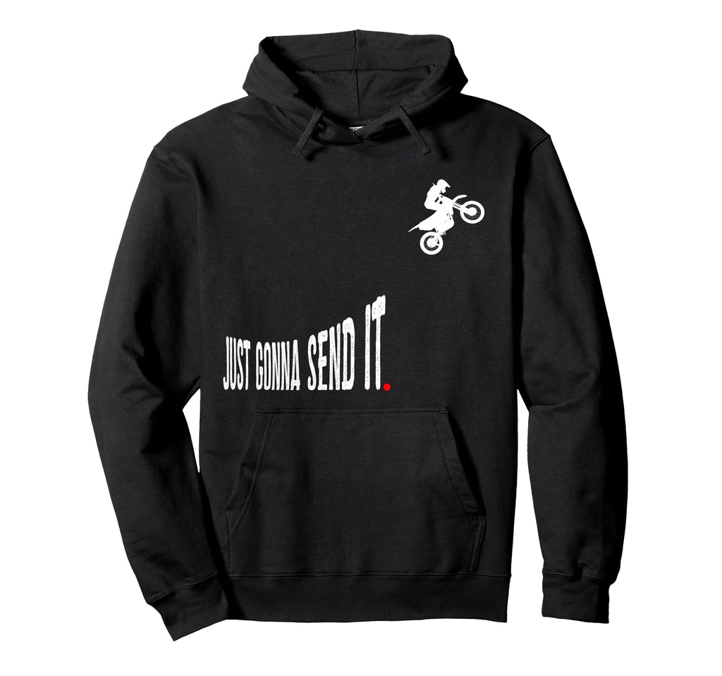 Just Gonna Send It Funny Motocross Hoodie - Custom Art Print Men Women - T-Shirt, Sweatshirt, Hoodie