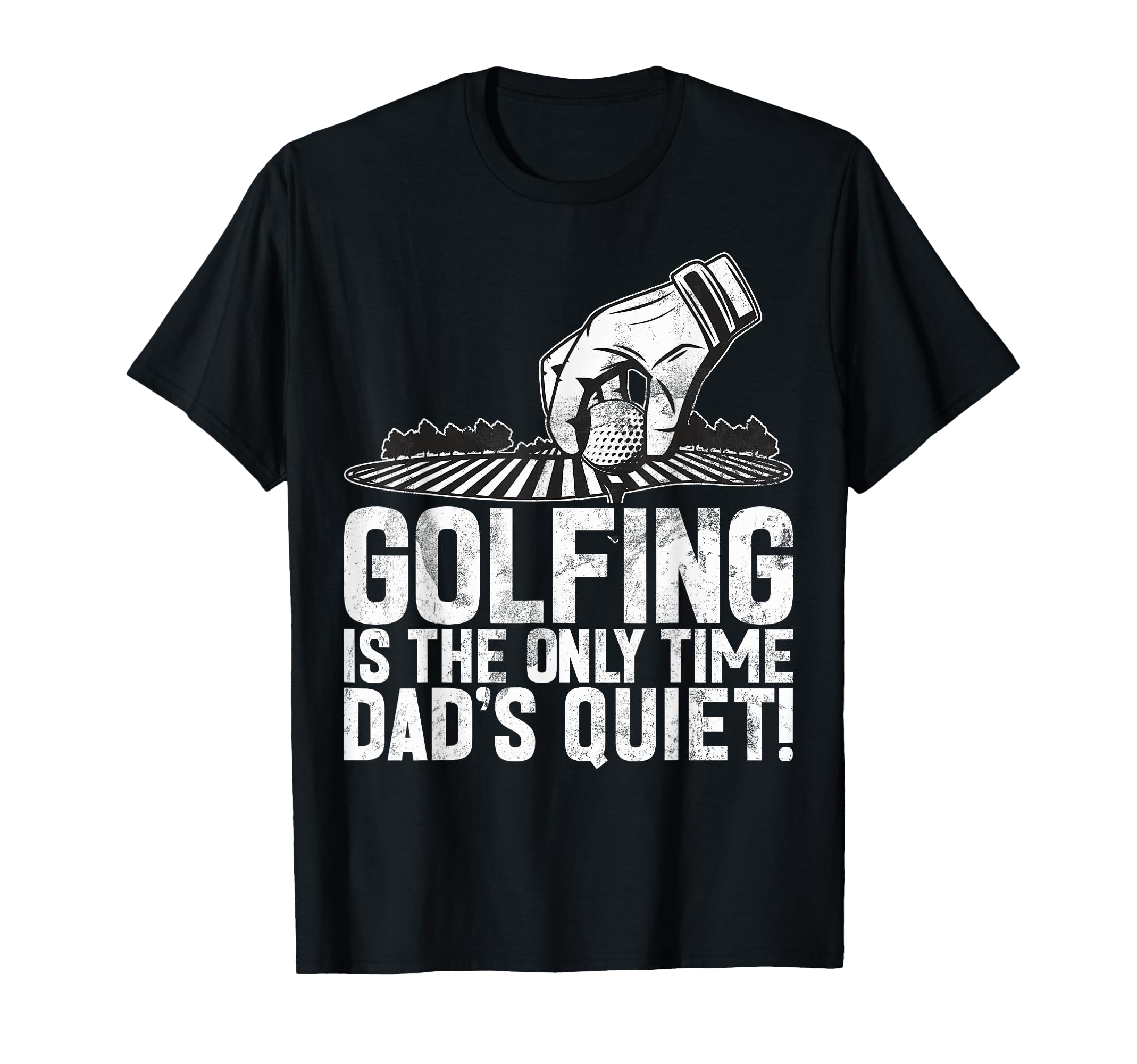 Golfing Is Only Time Dads Quiet Golf Dad T-Shirt - Graphic Print Unisex - T-Shirt, Sweatshirt, Hoodie