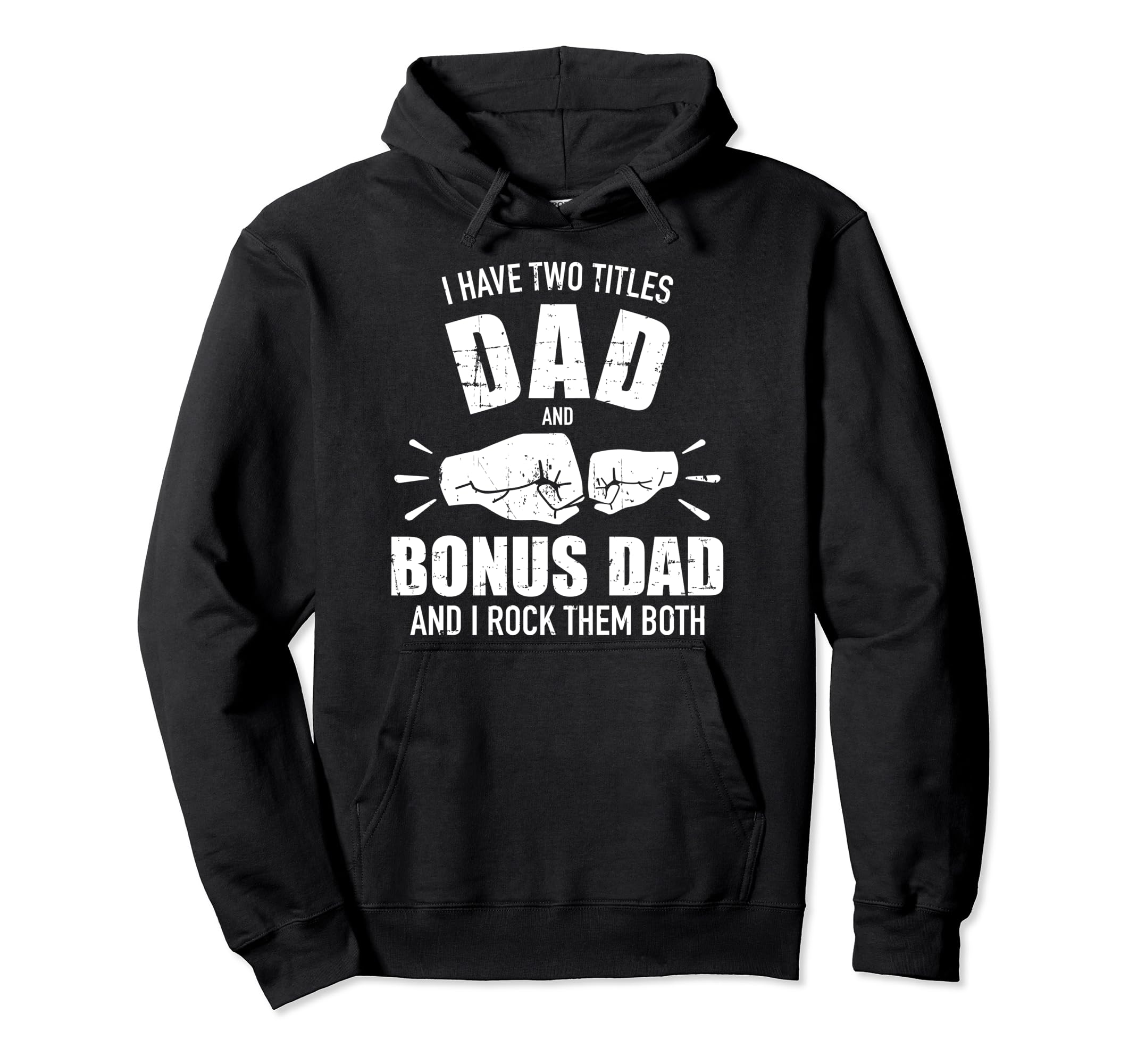 I Have Two Titles Dad And Bonus Dad And Hoodie - Minimalist Print Unisex - T-Shirt, Sweatshirt, Hoodie