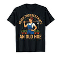 Never Underestimate Old Hoe T-Shirt - Casual Everyday Wear Men Women - T-Shirt, Sweatshirt, Hoodie
