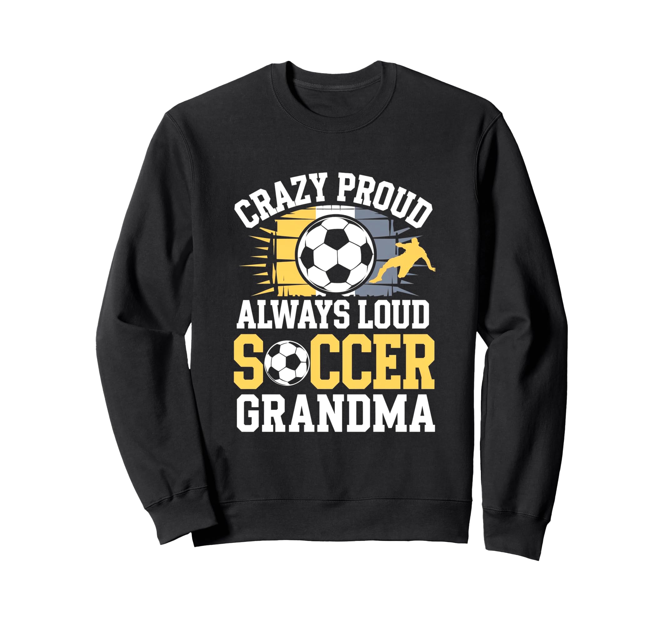 Always Proud Soccer Grandma Sweatshirt - Novelty Apparel Men Women - T-Shirt, Sweatshirt, Hoodie