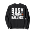 Busy Raising Ballers Basketball Sweatshirt - Fun Novelty Design for Adults - T-Shirt, Sweatshirt, Hoodie