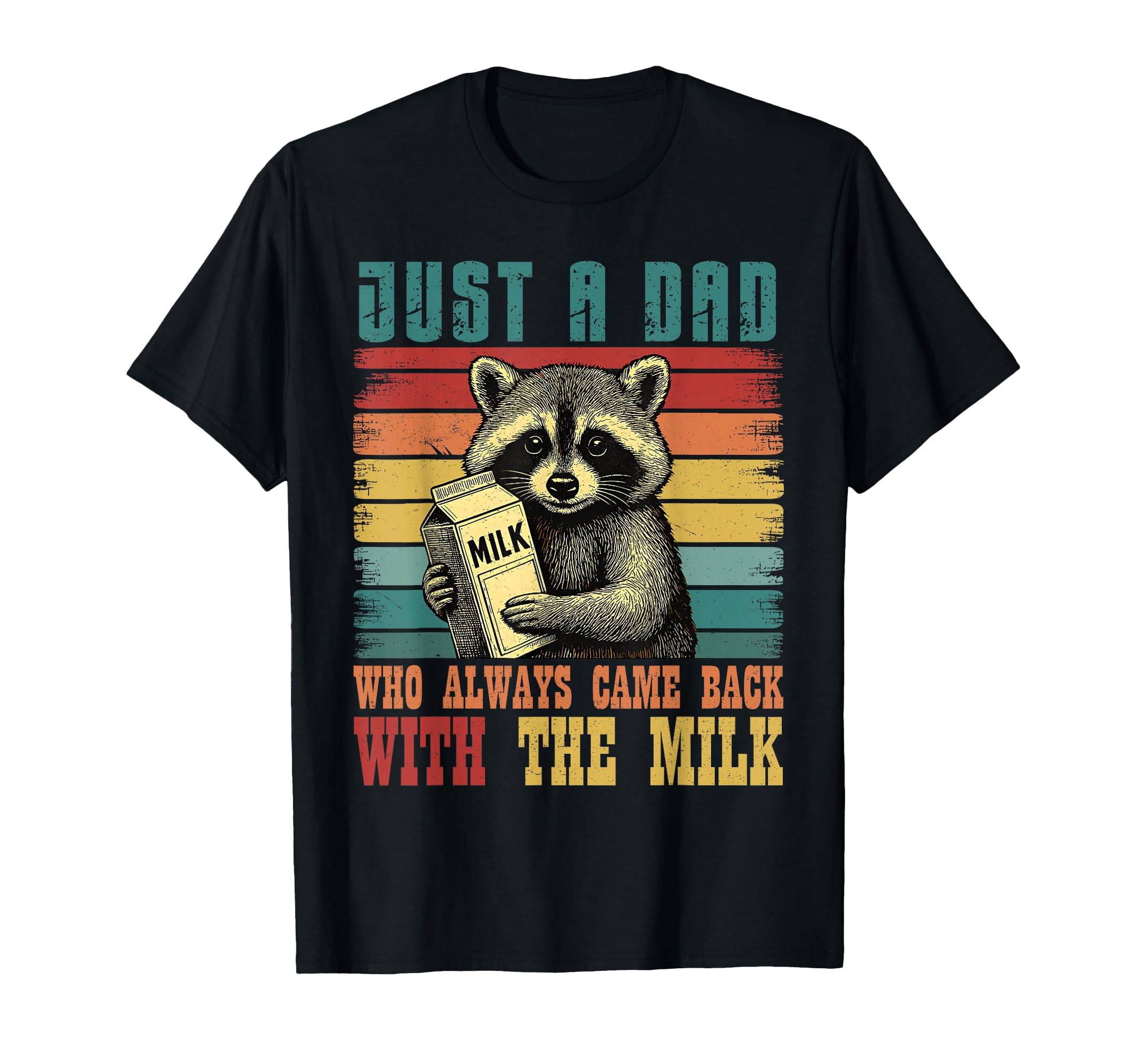 Racoon Just Dad Who Always Came Back Milk T-Shirt - Graphic Print Unisex - T-Shirt, Sweatshirt, Hoodie
