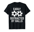Easily Distracted Balls Funny T-Shirt - Fun Novelty Design Men Women - T-Shirt, Sweatshirt, Hoodie