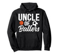 Uncle Ballers Basketball Soccer Uncle Hoodie - Unique Graphic Unisex - T-Shirt, Sweatshirt, Hoodie