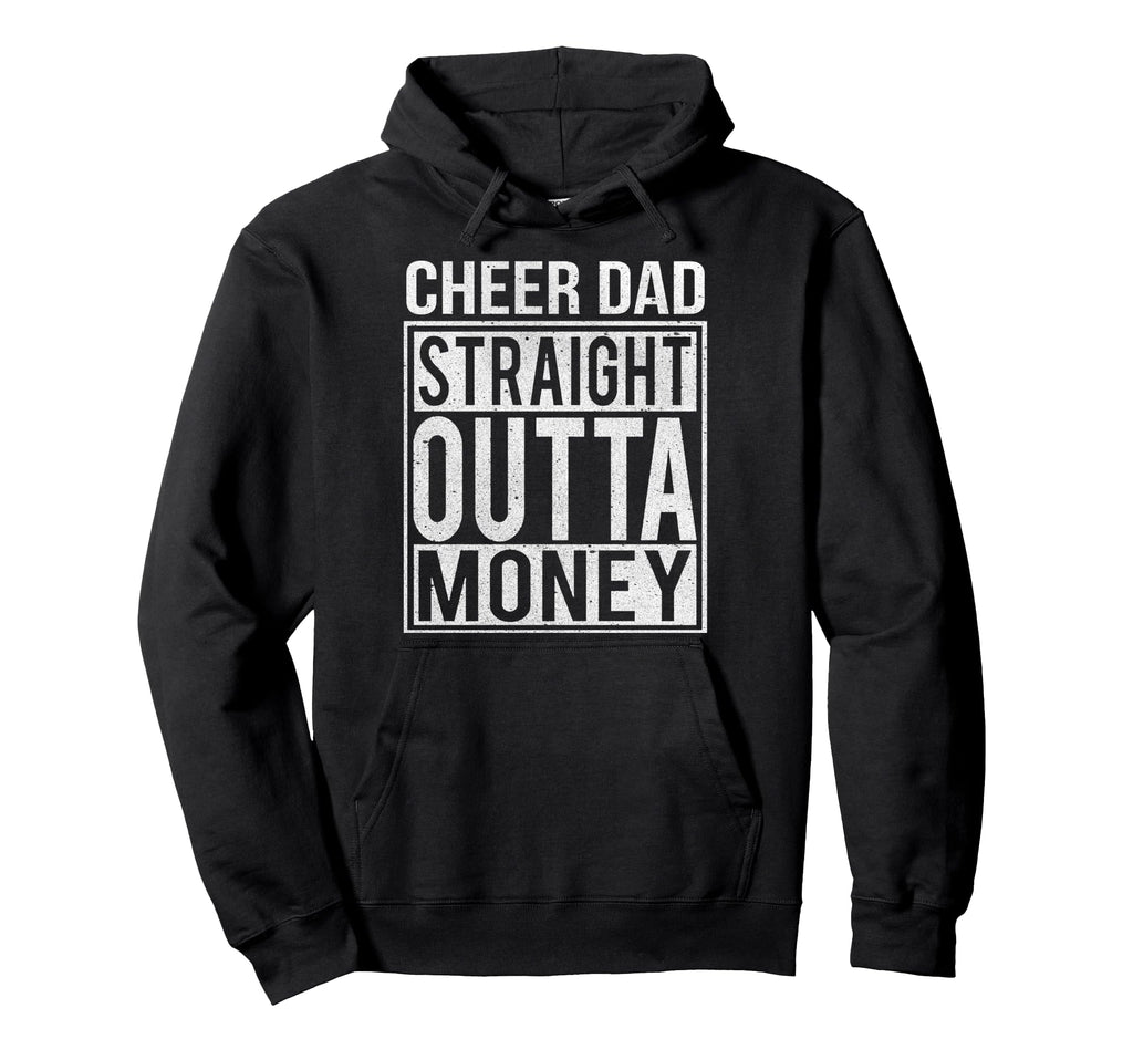 Cheer Dad Straight Outta Money I Hoodie - Custom Art Print for Adults - T-Shirt, Sweatshirt, Hoodie