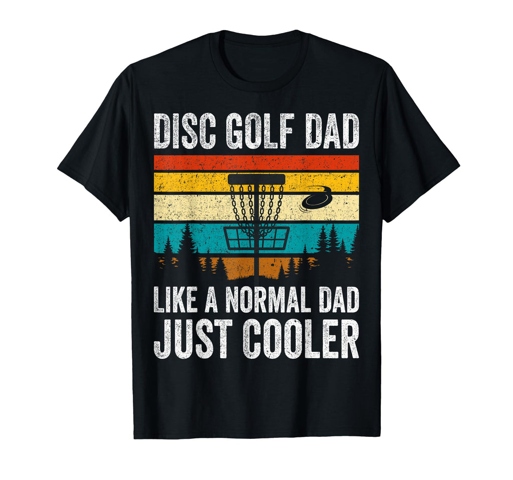 Disc Golf Dad Like Normal Dad T-Shirt - Casual Everyday Wear Men Women - T-Shirt, Sweatshirt, Hoodie
