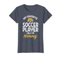 My Favorite Soccer Player Mommy T-Shirt - Streetwear Style for Adults - T-Shirt, Sweatshirt, Hoodie