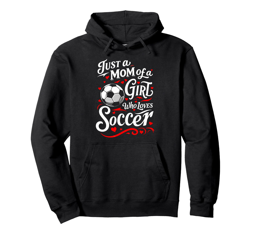 Soccer Mom Just Mom Who Loves Soccer Hoodie - Unique Graphic Men Women - T-Shirt, Sweatshirt, Hoodie