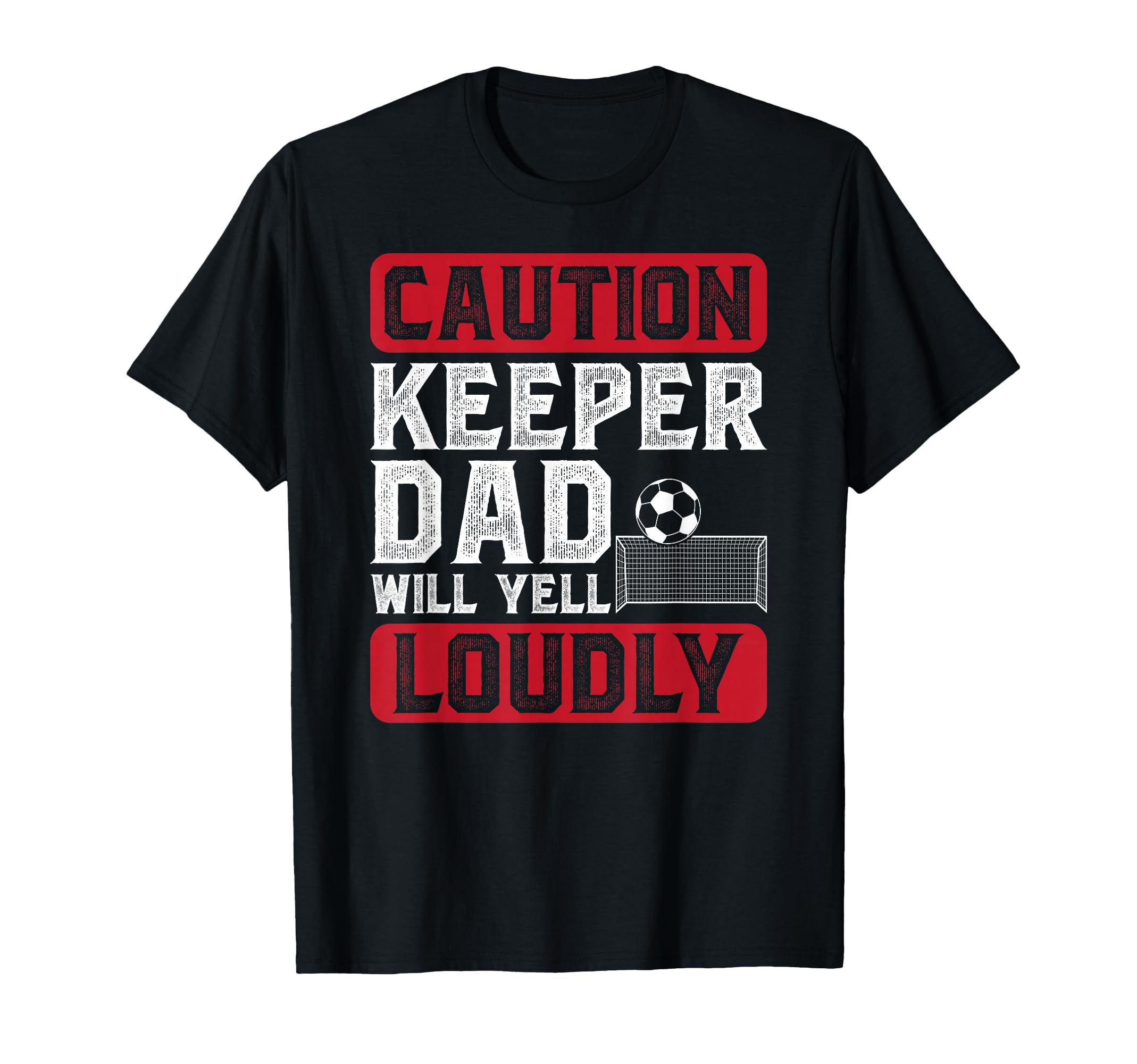 Soccer Keeper Dad Will Yell Loudly T-Shirt - Streetwear Style Men Women - T-Shirt, Sweatshirt, Hoodie