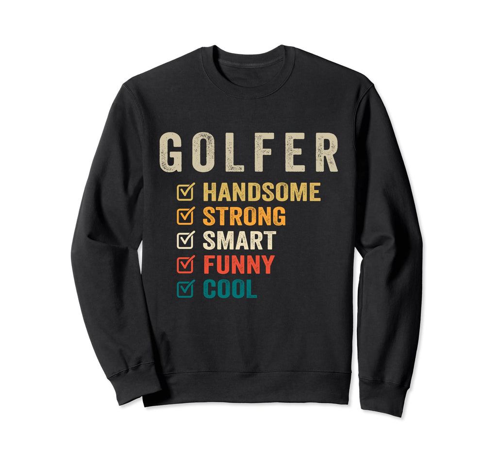 Golfer Handsome Strong Smart Funny Sweatshirt - Aesthetic Graphic Men Women - T-Shirt, Sweatshirt, Hoodie