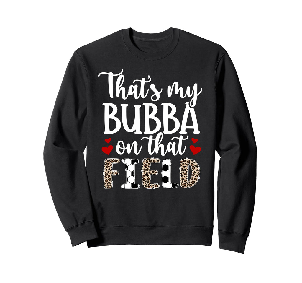 Thats My Bubba Soccer Sister Sweatshirt - Streetwear Style Men Women - T-Shirt, Sweatshirt, Hoodie
