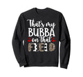 Thats My Bubba Soccer Sister Sweatshirt - Streetwear Style Men Women - T-Shirt, Sweatshirt, Hoodie