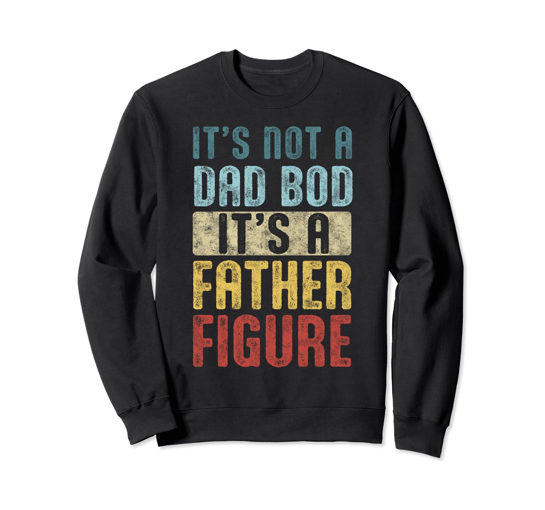 Im Not Dad Bod Fathers Day Funny Sweatshirt - Streetwear Style for Adults - T-Shirt, Sweatshirt, Hoodie