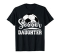 Soccer Daughter Soccer Player Game T-Shirt - Casual Everyday Wear Unisex - T-Shirt, Sweatshirt, Hoodie