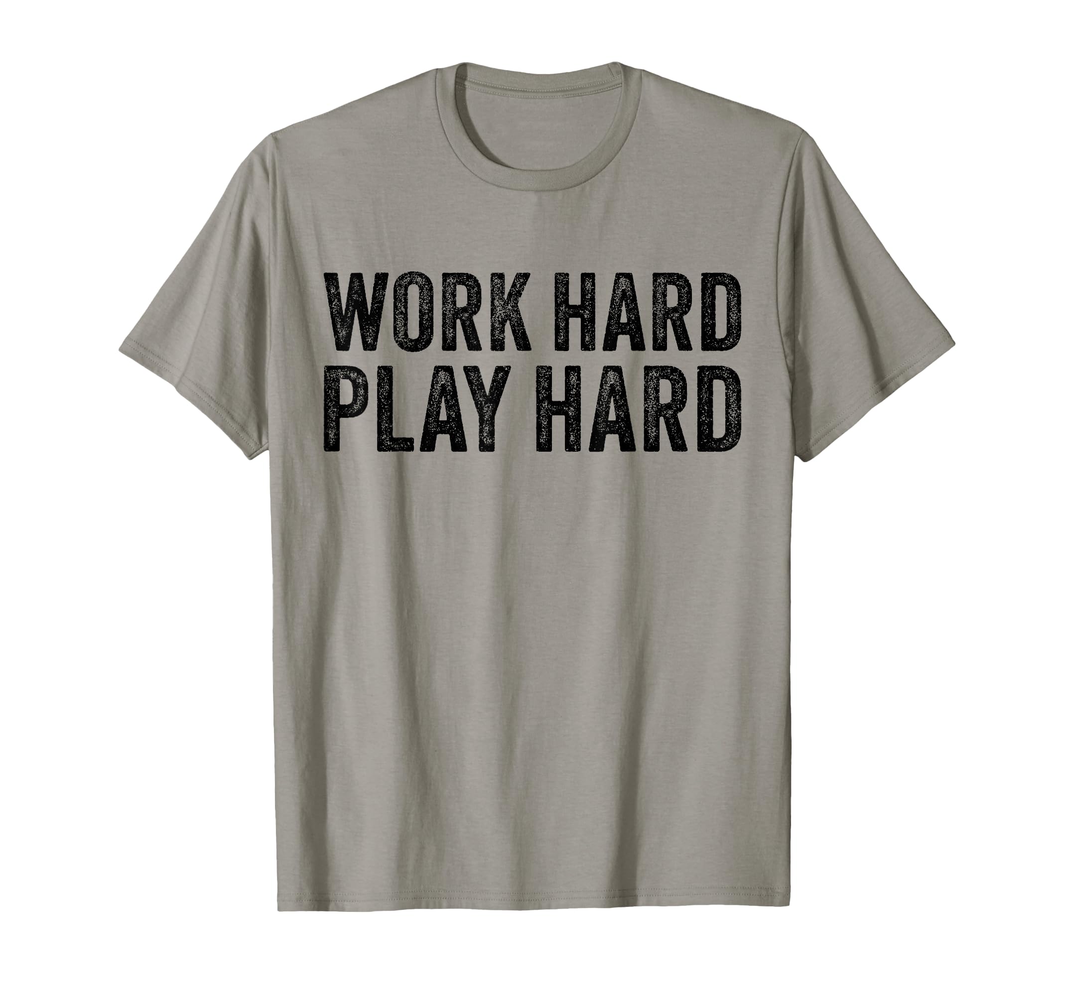 Work Hard Play Hard Funny Sayings Gym T-Shirt - Unique Graphic Men Women - T-Shirt, Sweatshirt, Hoodie