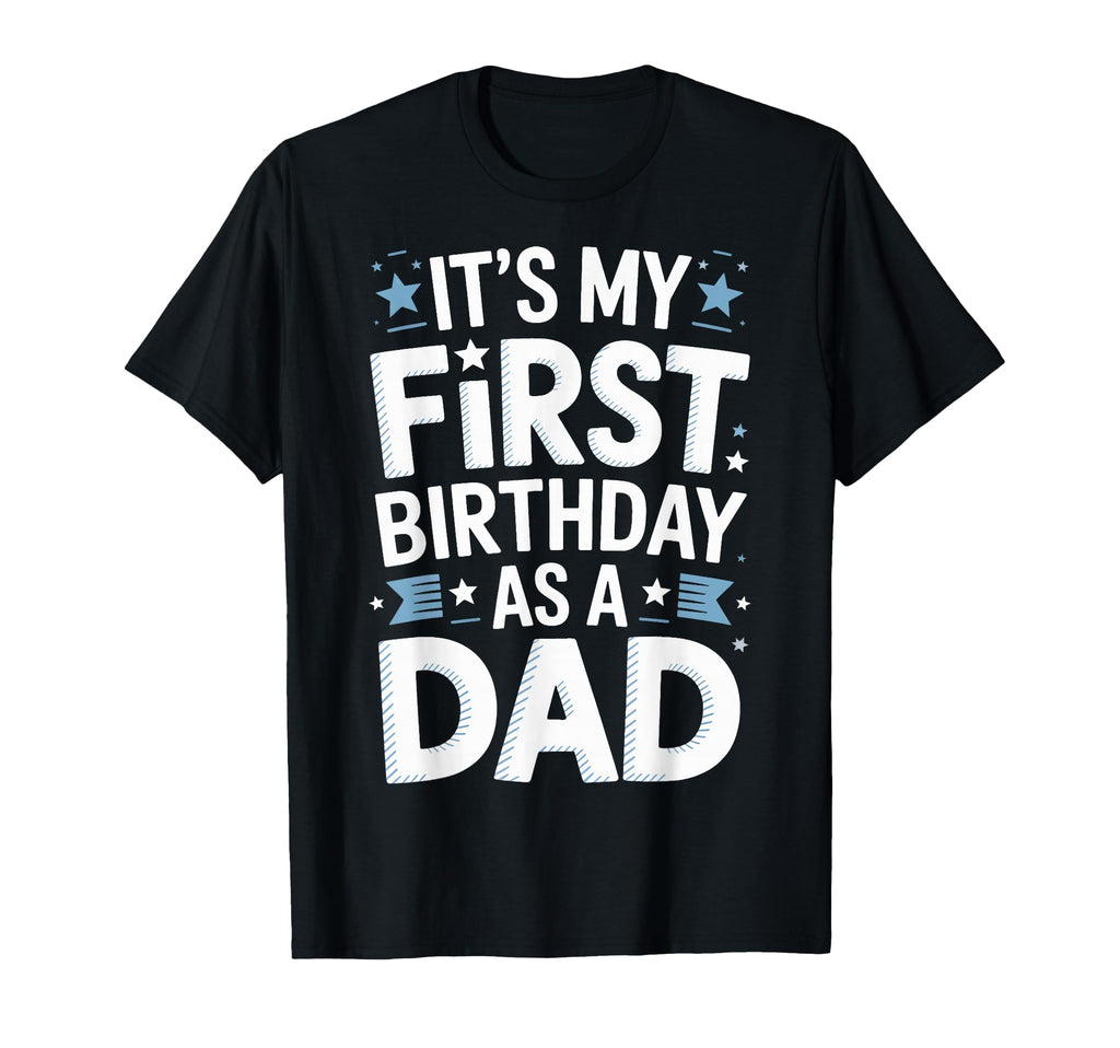 Its My First Birthday As Dad T-Shirt - Fun Novelty Design for Adults - T-Shirt, Sweatshirt, Hoodie