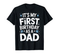 Its My First Birthday As Dad T-Shirt - Fun Novelty Design for Adults - T-Shirt, Sweatshirt, Hoodie