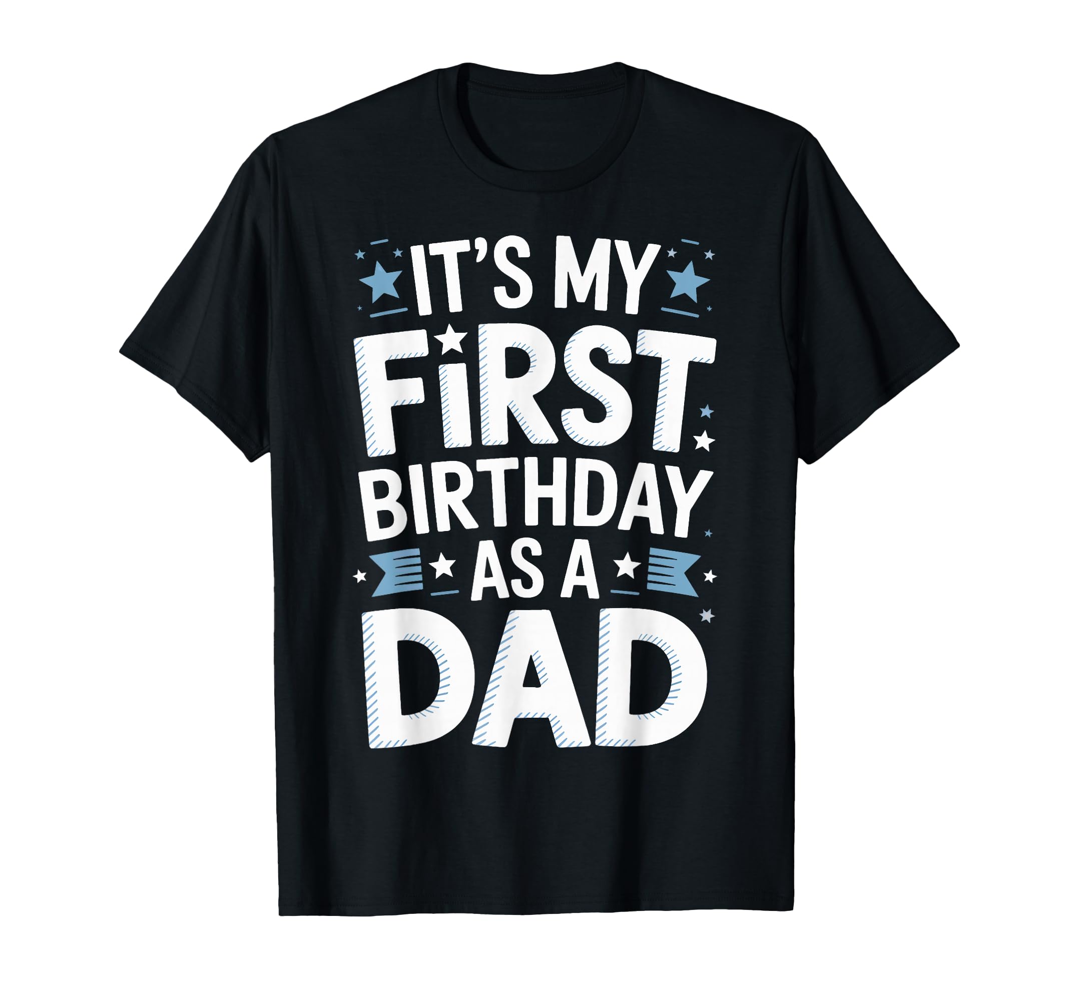 Its My First Birthday As Dad T-Shirt - Fun Novelty Design for Adults - T-Shirt, Sweatshirt, Hoodie