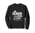 Senior 2026 Dad Proud Graduate Sweatshirt - Casual Everyday Wear Unisex - T-Shirt, Sweatshirt, Hoodie