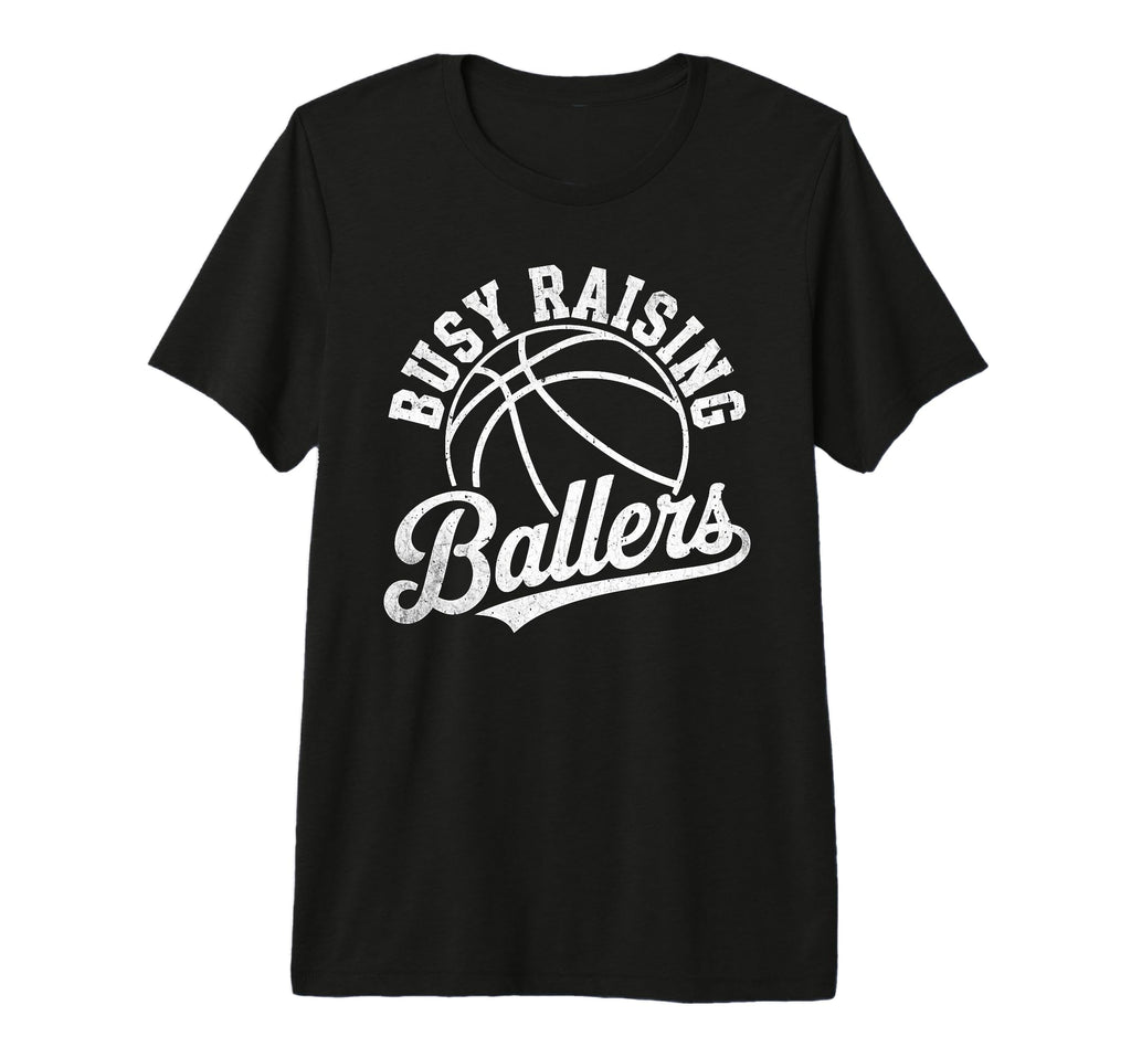 Busy Raising Ballers Funny Basketball T-Shirt - Graphic Print Men Women - T-Shirt, Sweatshirt, Hoodie
