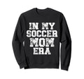 My Soccer Mom Era Distressed Soccer Sweatshirt - Trendy Graphic Men Women - T-Shirt, Sweatshirt, Hoodie