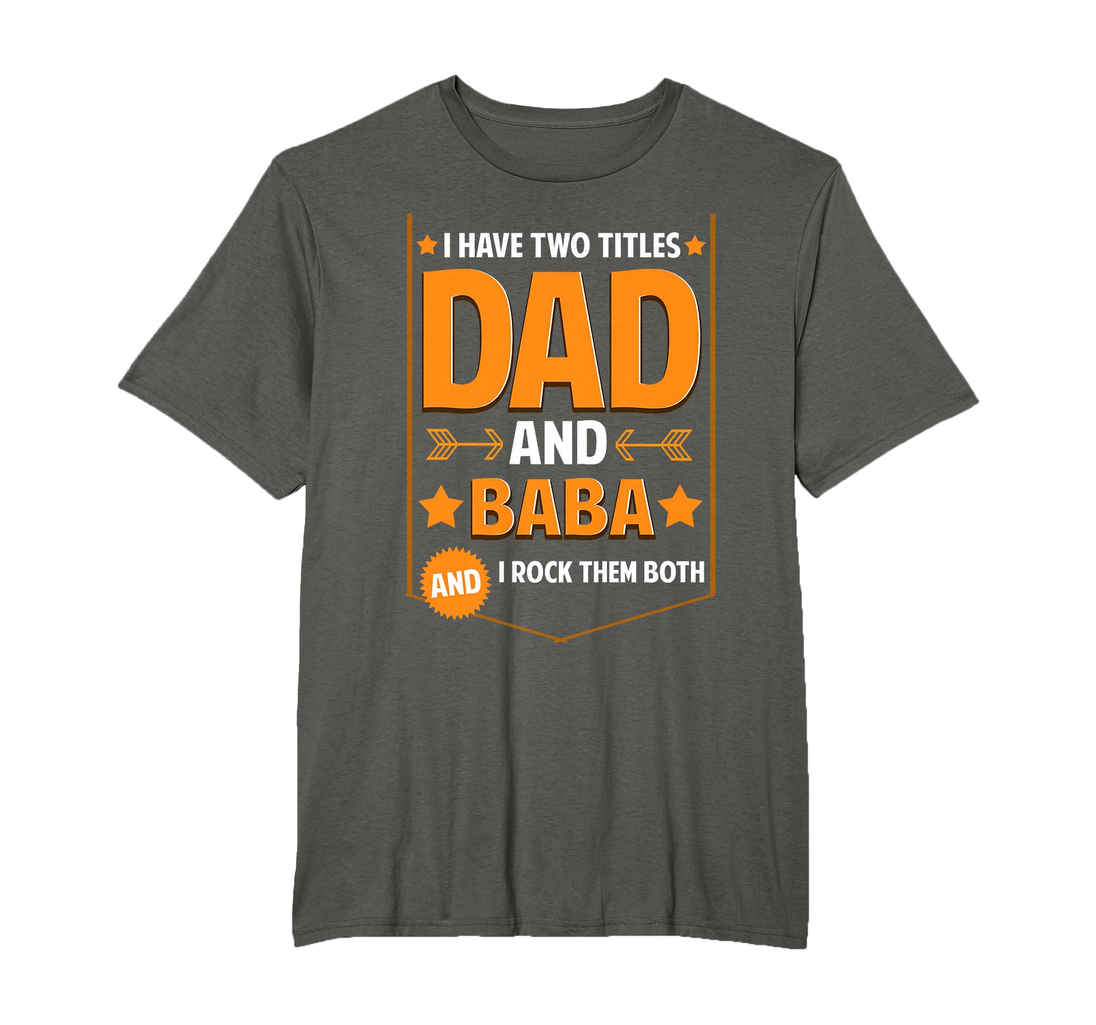 I Have Two Titles Dad And Baba Gifts T-Shirt - Fun Novelty Design Unisex - T-Shirt, Sweatshirt, Hoodie