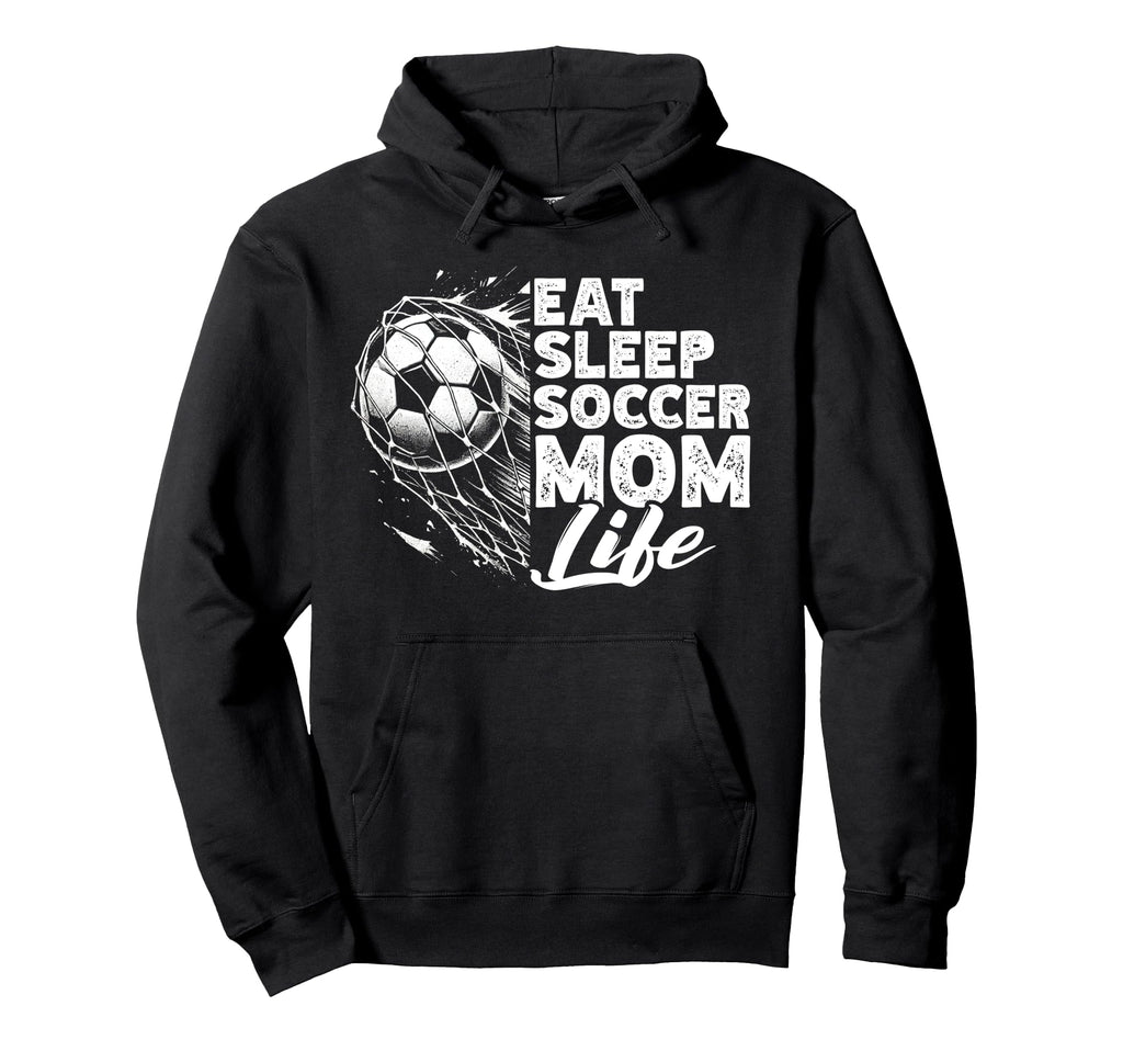 Eat Sleep Soccer Mom Life Soccer Season Hoodie - Trendy Graphic Unisex - T-Shirt, Sweatshirt, Hoodie