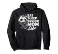 Eat Sleep Soccer Mom Life Soccer Season Hoodie - Trendy Graphic Unisex - T-Shirt, Sweatshirt, Hoodie