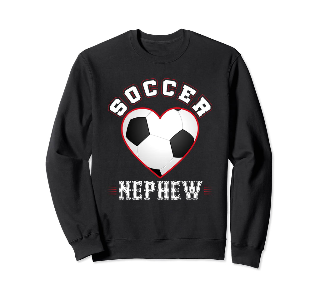 Nephew Soccer Gifts Funny Fathers Sweatshirt - Streetwear Style for Adults - T-Shirt, Sweatshirt, Hoodie