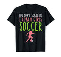You Dont Scare Me I Coach Soccer Football T-Shirt - Streetwear Style Unisex - T-Shirt, Sweatshirt, Hoodie