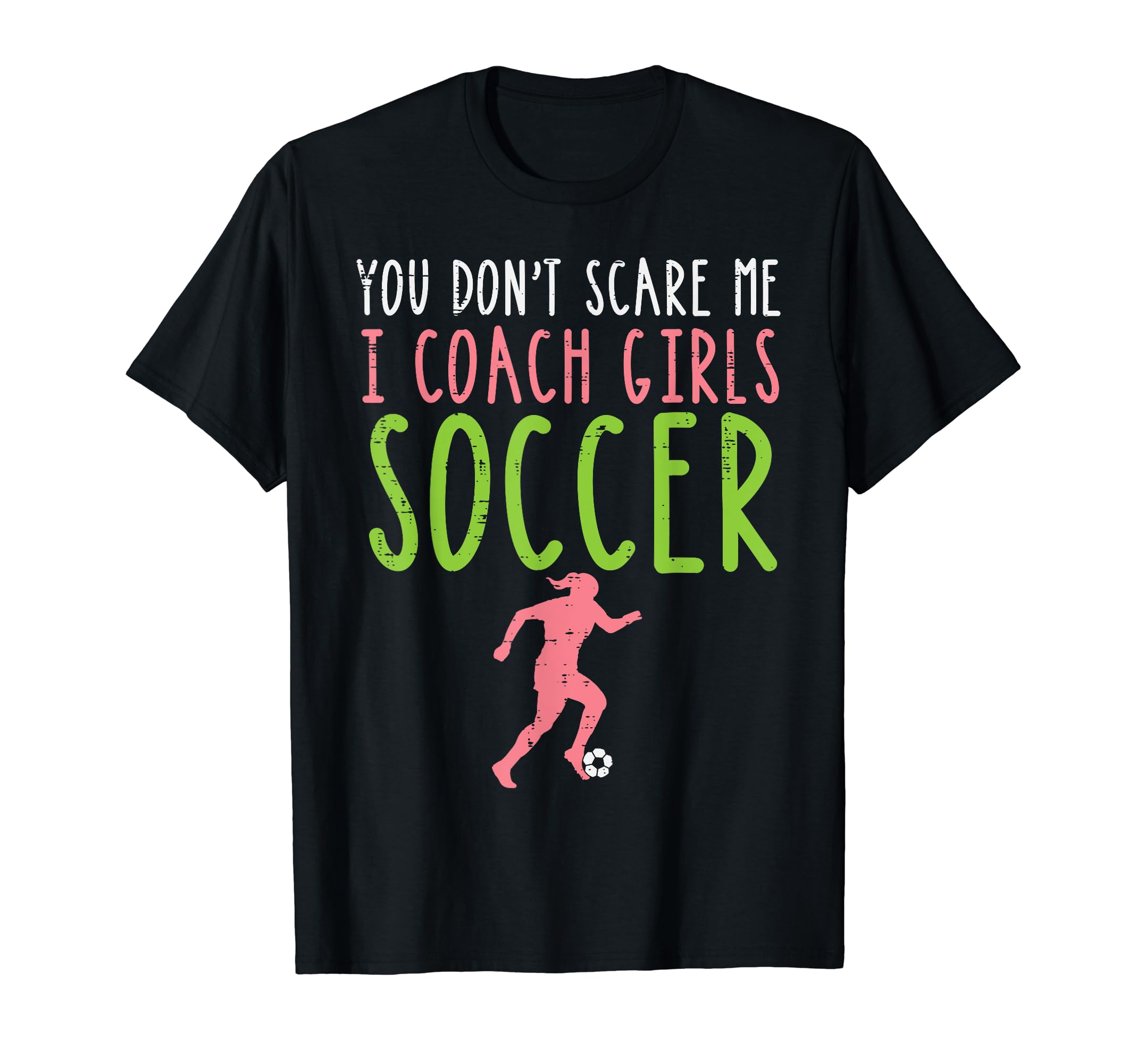 You Dont Scare Me I Coach Soccer Football T-Shirt - Streetwear Style Unisex - T-Shirt, Sweatshirt, Hoodie