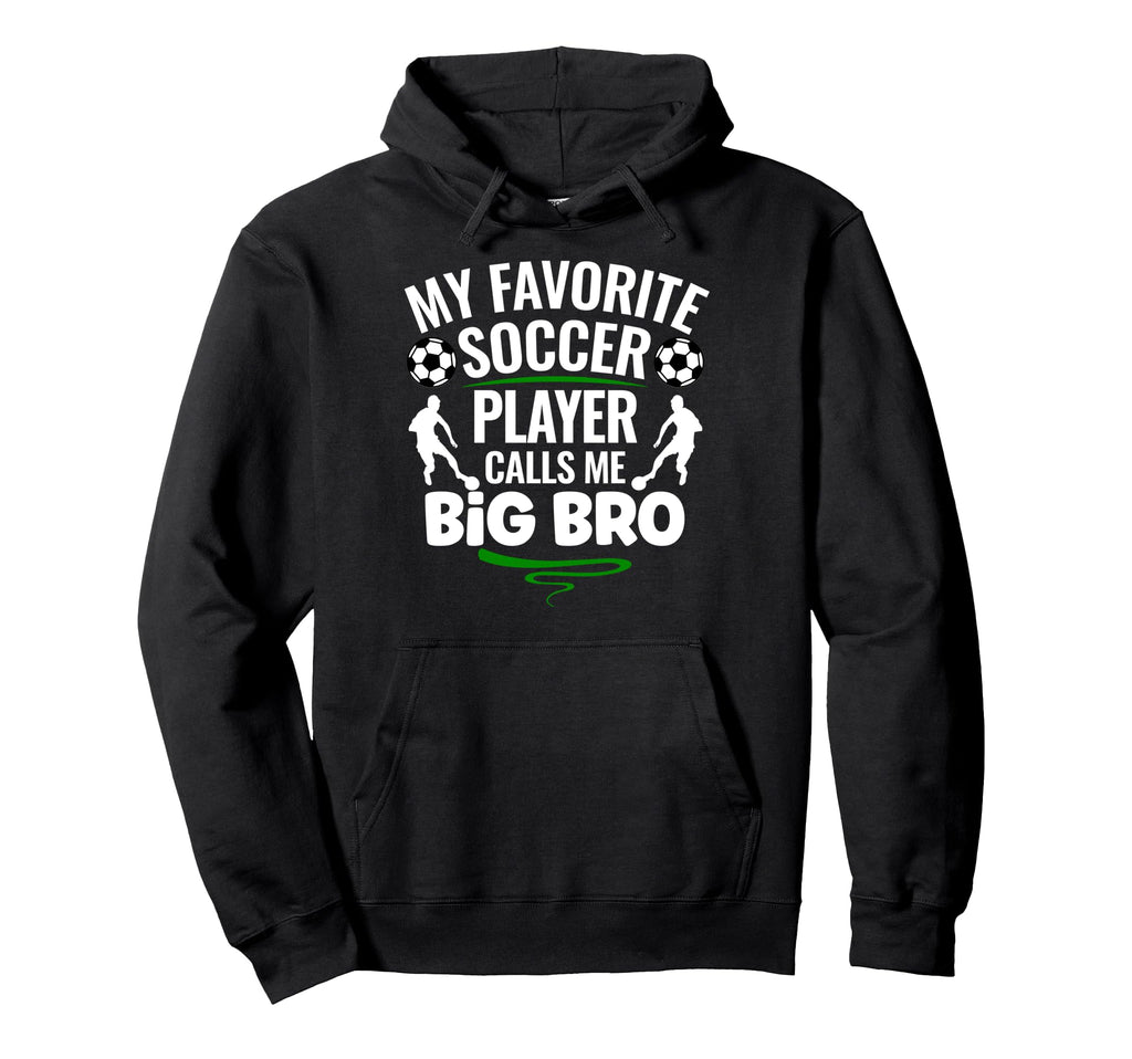 My Favorite Soccer Player Calls Me Big Bro Hoodie - Minimalist Print Unisex - T-Shirt, Sweatshirt, Hoodie