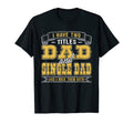 Fun I Have Two Titles Dad And Single T-Shirt - Fun Novelty Design Unisex - T-Shirt, Sweatshirt, Hoodie