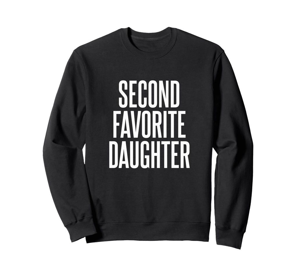 Second Favorite Daughter Sweatshirt - Streetwear Style Unisex - T-Shirt, Sweatshirt, Hoodie