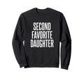 Second Favorite Daughter Sweatshirt - Streetwear Style Unisex - T-Shirt, Sweatshirt, Hoodie