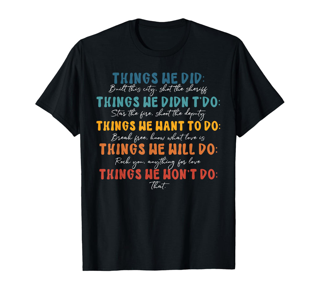 Things We Did Didnt Want Will Wont Do T-Shirt - Streetwear Style Men Women - T-Shirt, Sweatshirt, Hoodie
