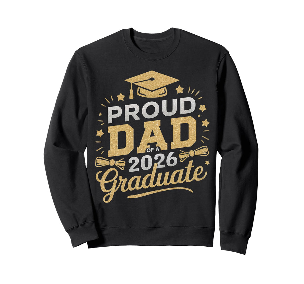 Proud Dad 2026 Graduate Class 2026 Sweatshirt - Novelty Apparel for Adults - T-Shirt, Sweatshirt, Hoodie