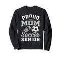 Proud Mom Soccer Senior Class 2026 Sweatshirt - Trendy Graphic Unisex - T-Shirt, Sweatshirt, Hoodie