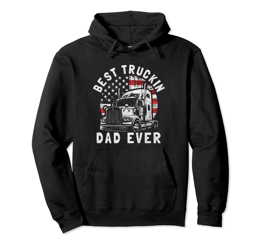 Best Truckin Dad Ever Funny Trucker Hoodie - Novelty Apparel Men Women - T-Shirt, Sweatshirt, Hoodie