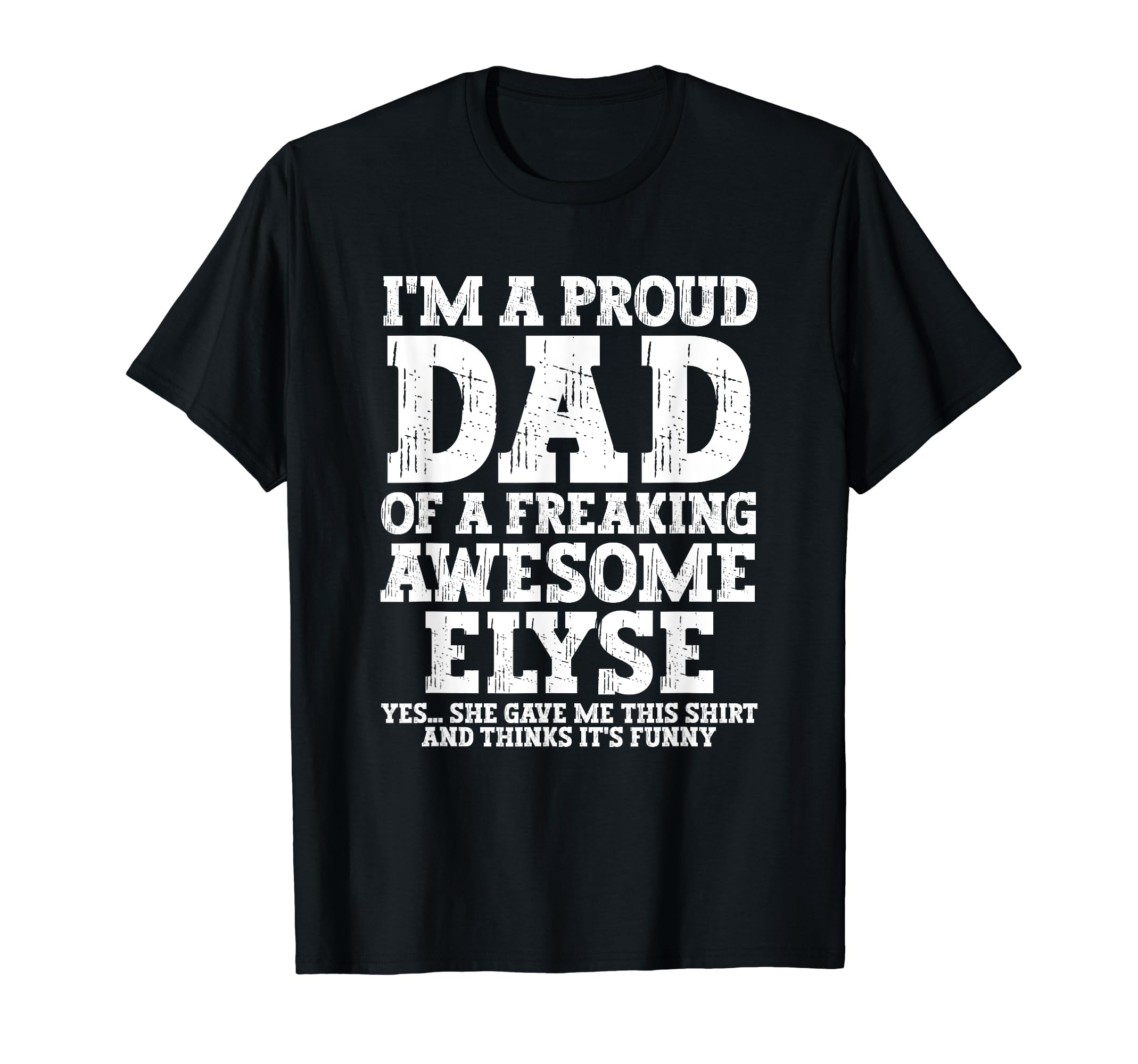 Dad Elyse Personalized Name Funny T-Shirt - Novelty Apparel for Adults - T-Shirt, Sweatshirt, Hoodie