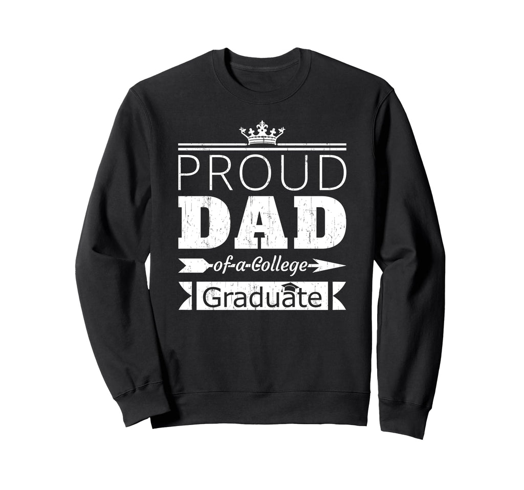 Proud Dad College Graduate Son Daughter Sweatshirt - Novelty Apparel Unisex - T-Shirt, Sweatshirt, Hoodie