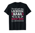 Im Lacrosse Goalie Nana Lacrosse T-Shirt - Casual Everyday Wear Unisex - T-Shirt, Sweatshirt, Hoodie