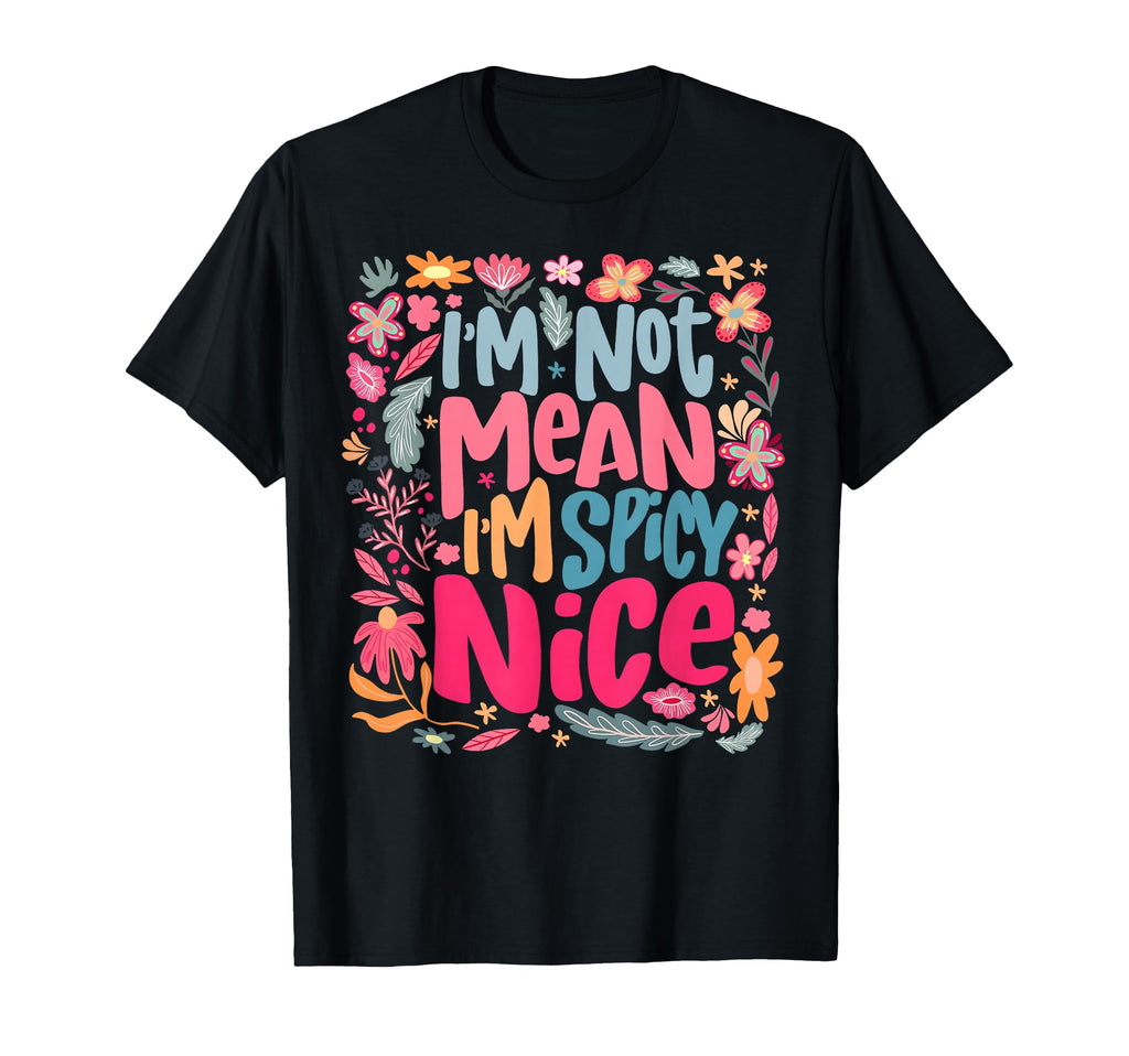 Im Not Mean Im Spicy Nice Boho Flower T-Shirt - Streetwear Style Unisex - T-Shirt, Sweatshirt, Hoodie